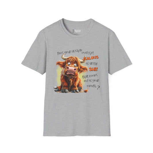 Does Your A**hole Ever Get Jealous of the Sh** That Comes Out Of Your Mouth T-Shirt