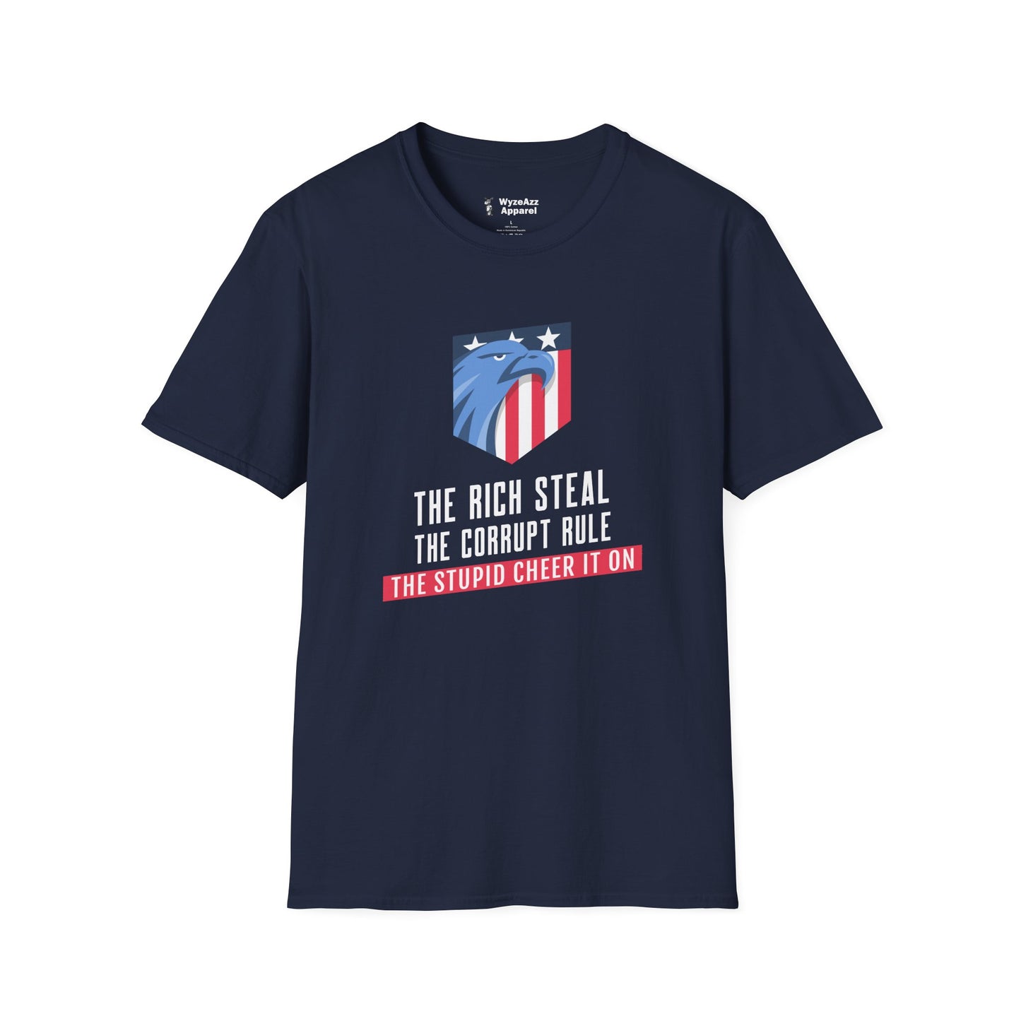 The Rich Steal, The Corrupt Rule, The Stupid Cheer It On T-Shirt