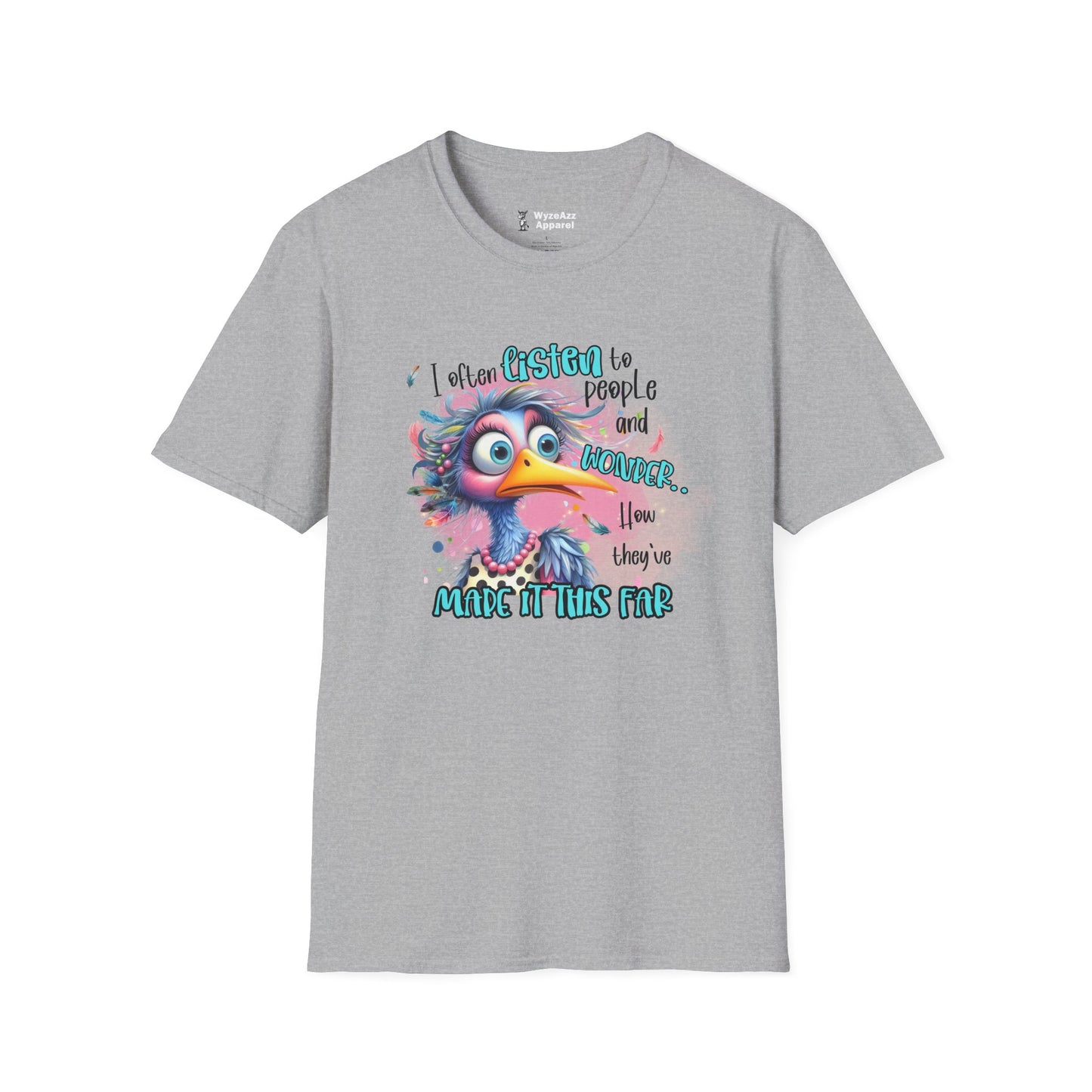 I Listen To People And Wonder How They've Made It This Far T-Shirt
