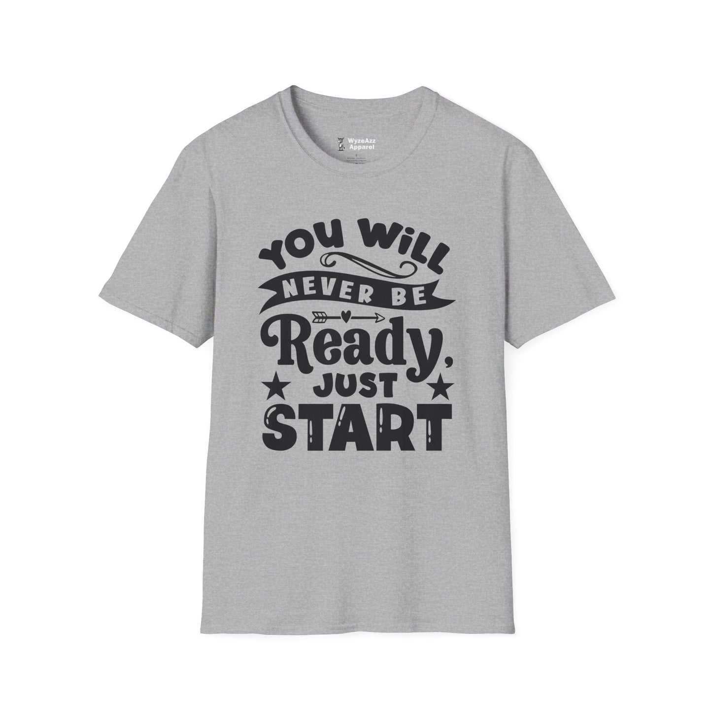 You Will Never Be Ready, Just Start T-Shirt