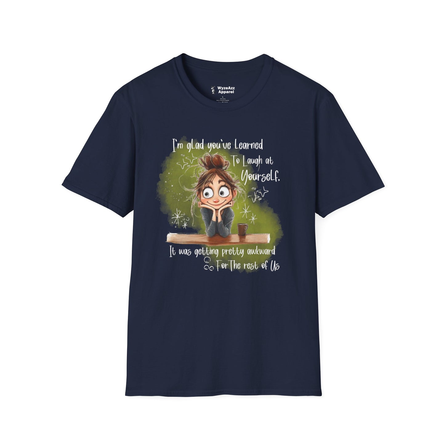I'm Glad You've Learned To Laugh At Yourself T-Shirt