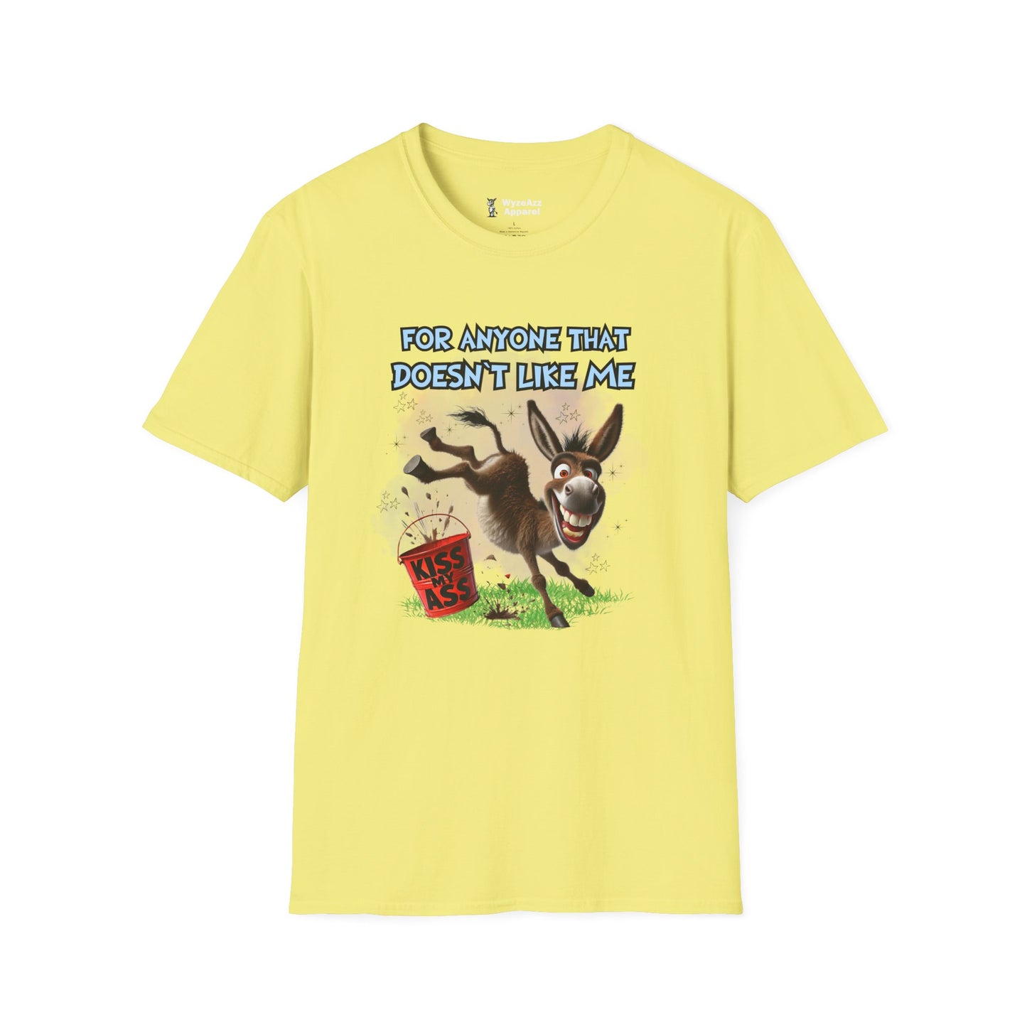 For Anyone That Doesn't Like Me... Kiss My A** T-Shirt