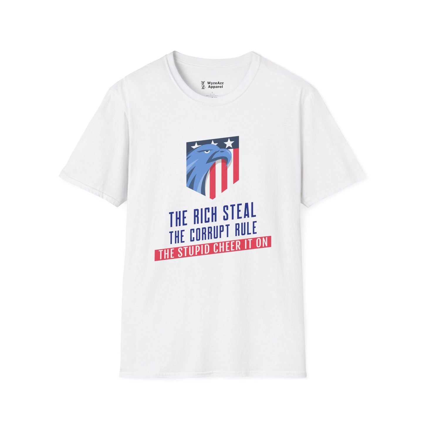 The Rich Steal, The Corrupt Rule, The Stupid Cheer It On T-Shirt