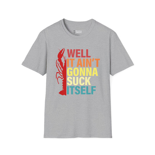It Ain't Gonna Suck Itself Cajun Crawfish T-Shirt