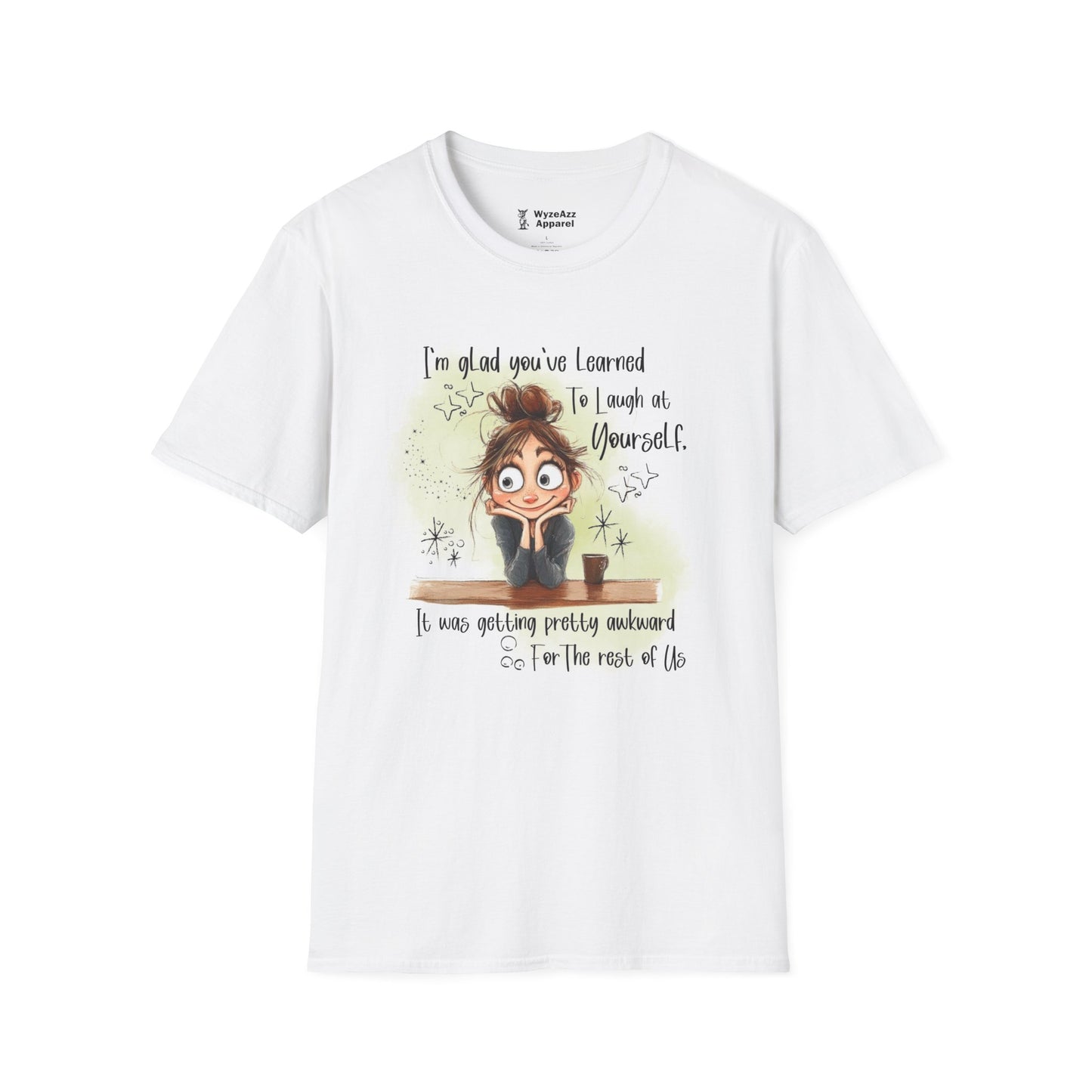I'm Glad You've Learned To Laugh At Yourself T-Shirt