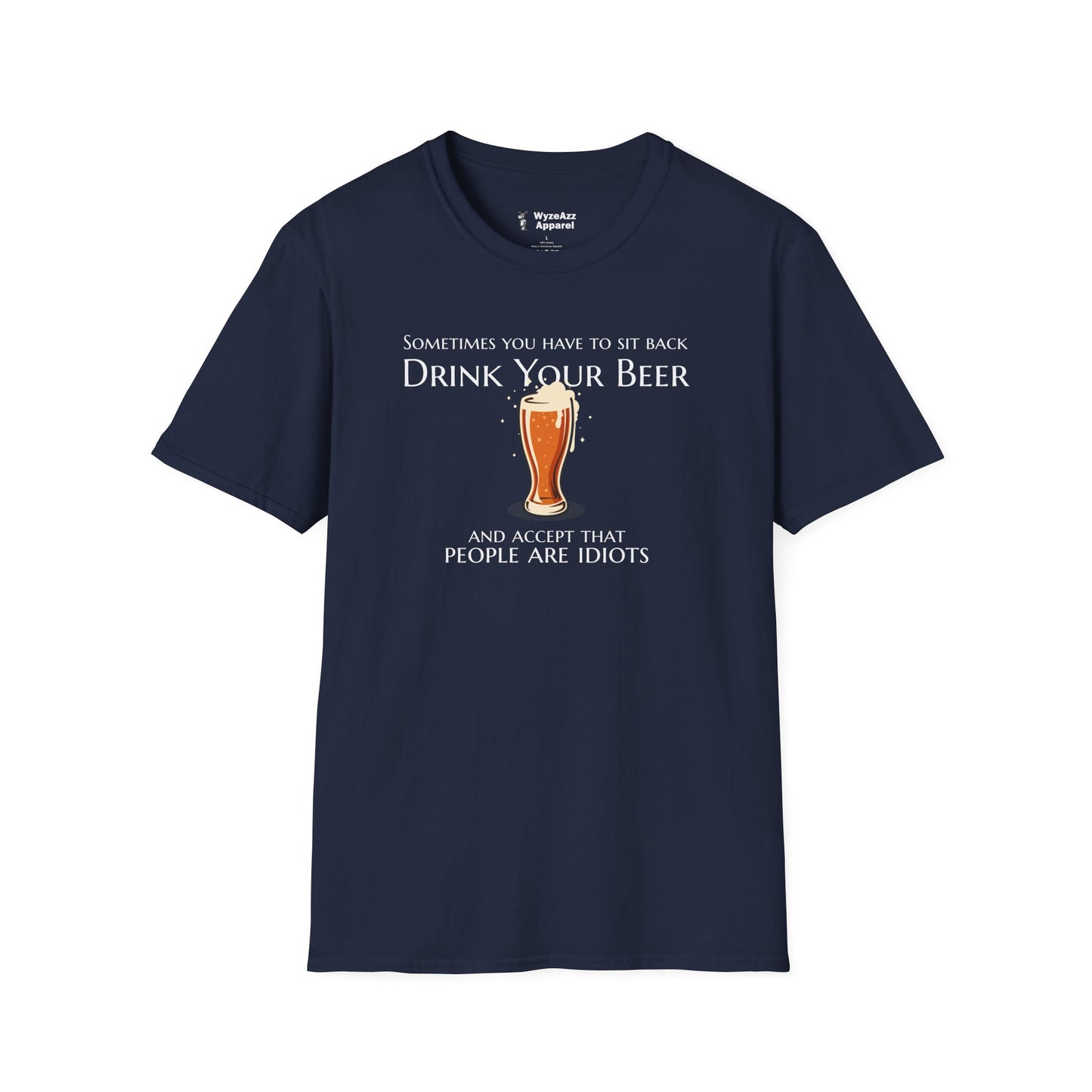 Sit Back, Drink Your Beer, Accept That People Are Idiots T-Shirt