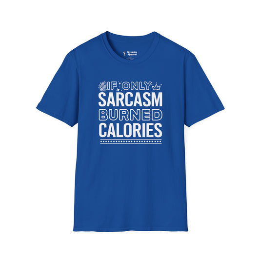 If Only Sarcasm Burned Calories T-Shirt
