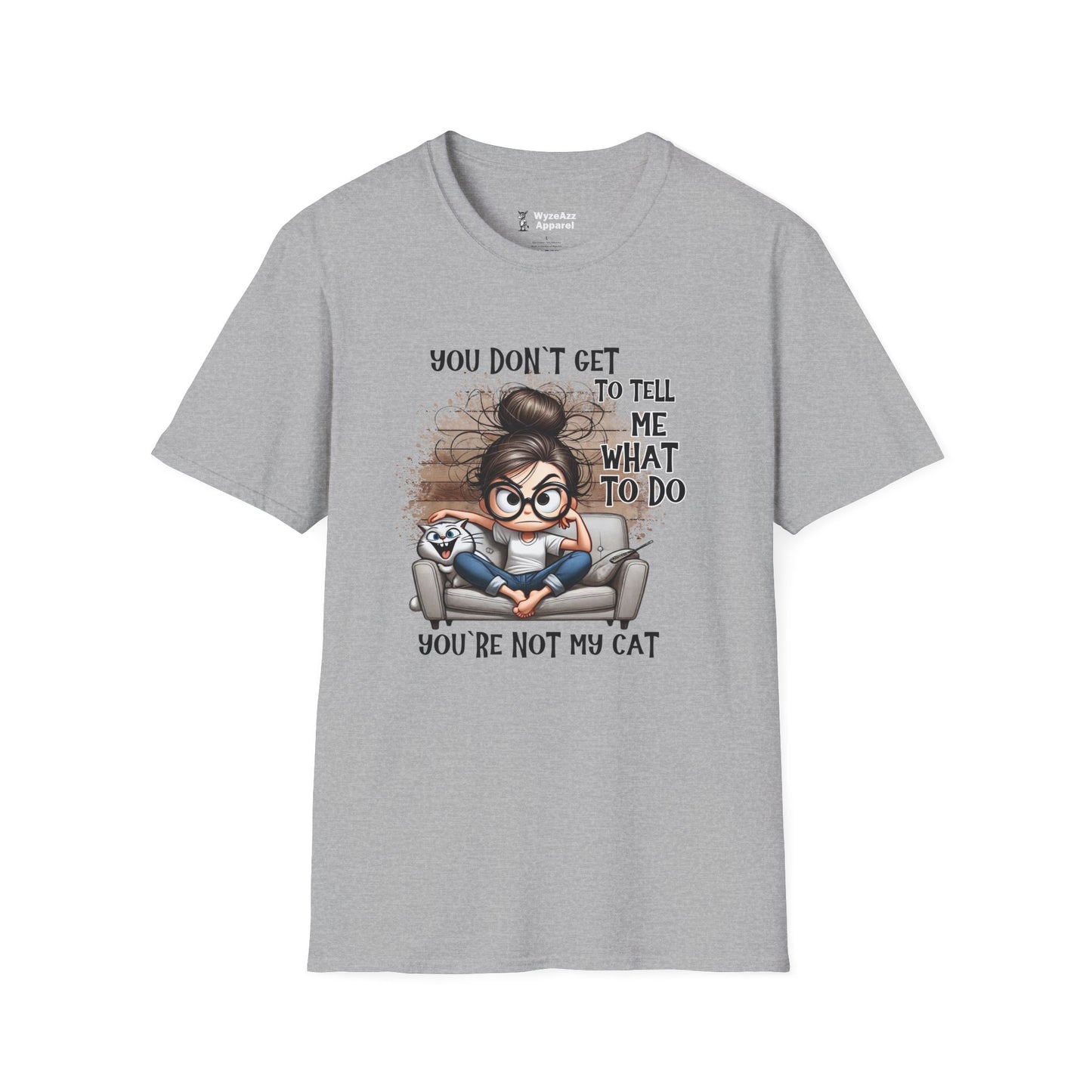 You Don't Get To Tell Me What To Do, You're Not My CAT T-Shirt
