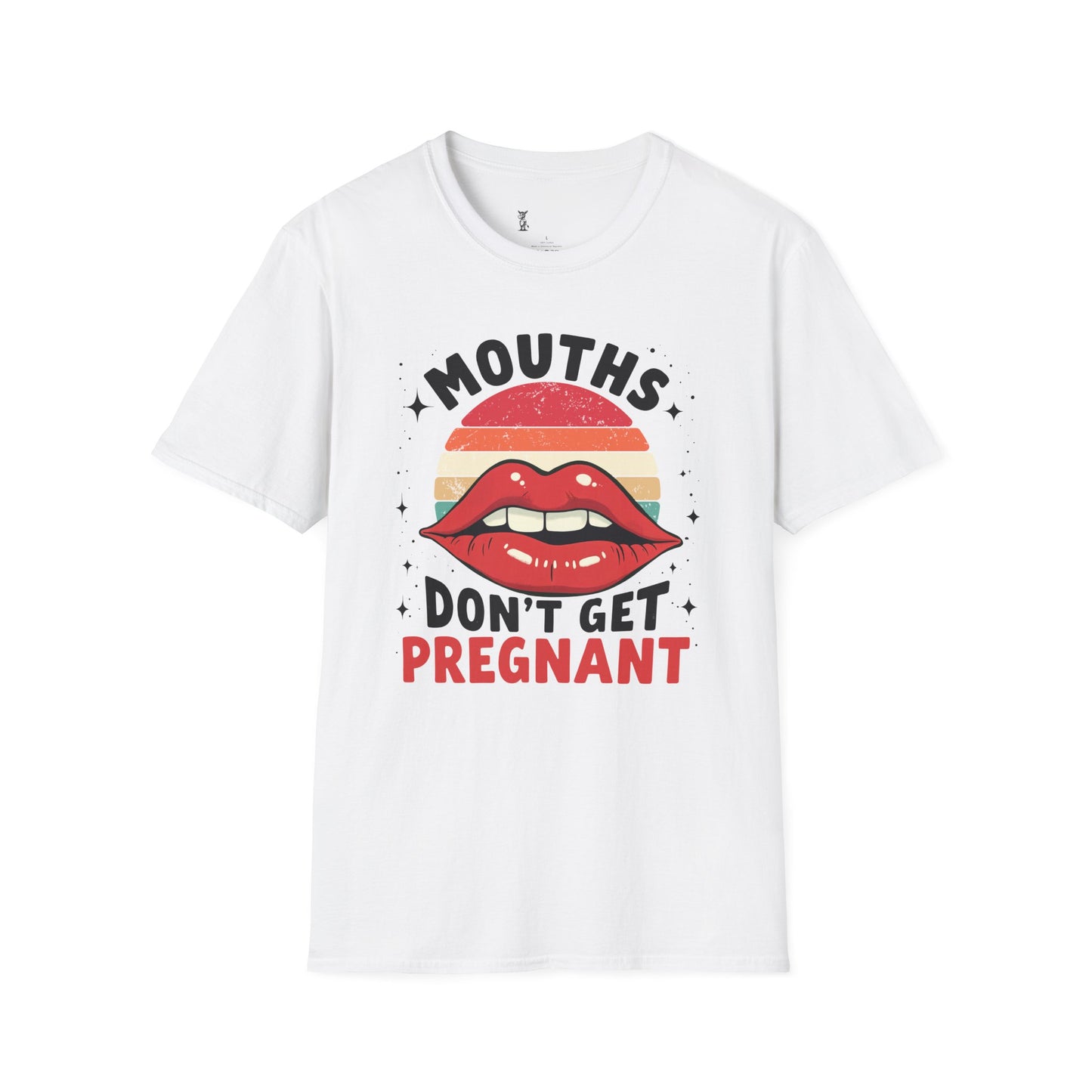 Mouths Don't Get Pregnant T-Shirt