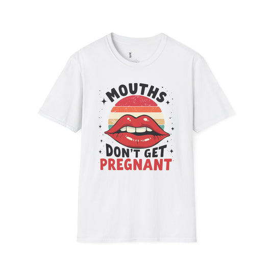 Mouths Don't Get Pregnant T-Shirt
