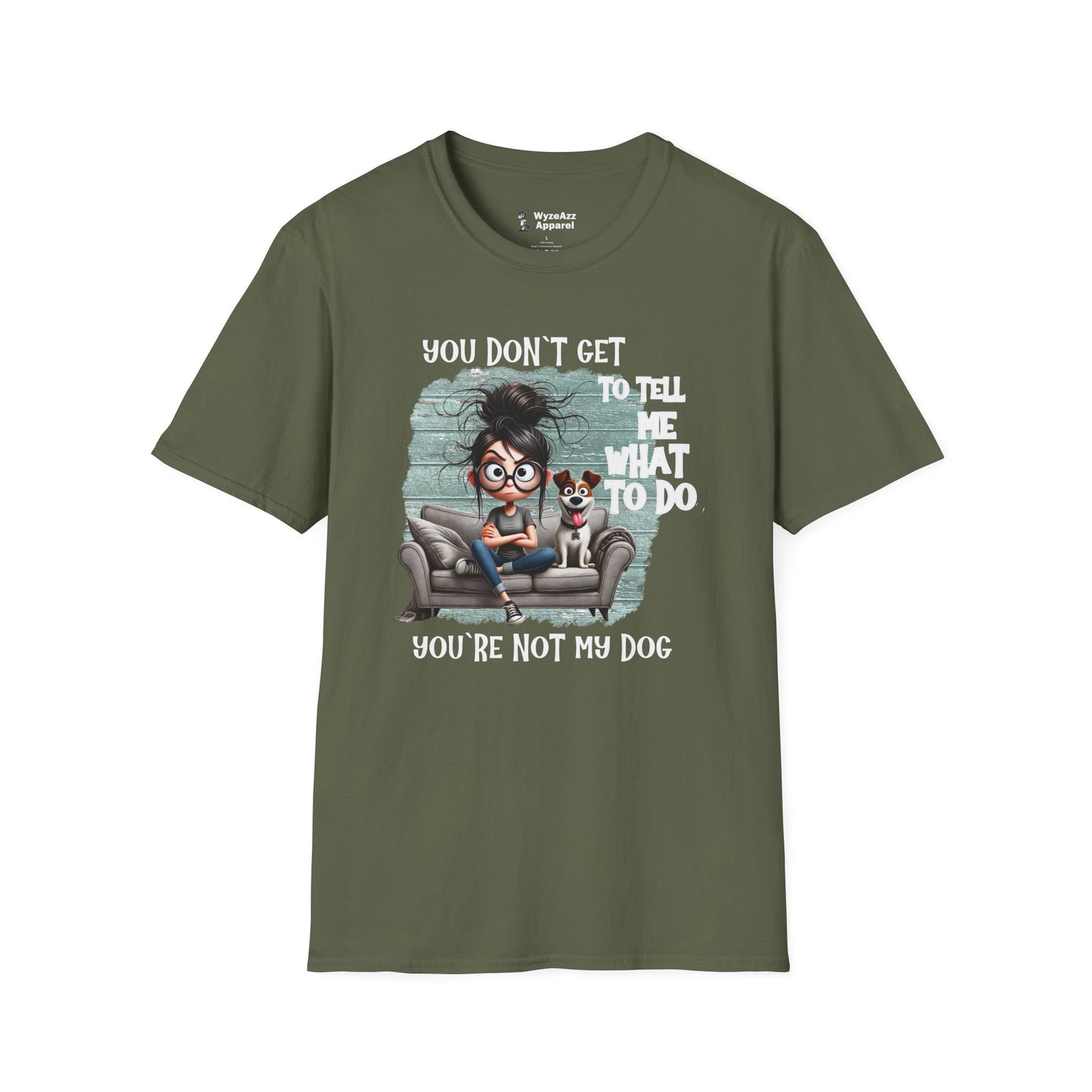 You Don't Get To Tell Me What To Do, You're Not My DOG T-Shirt