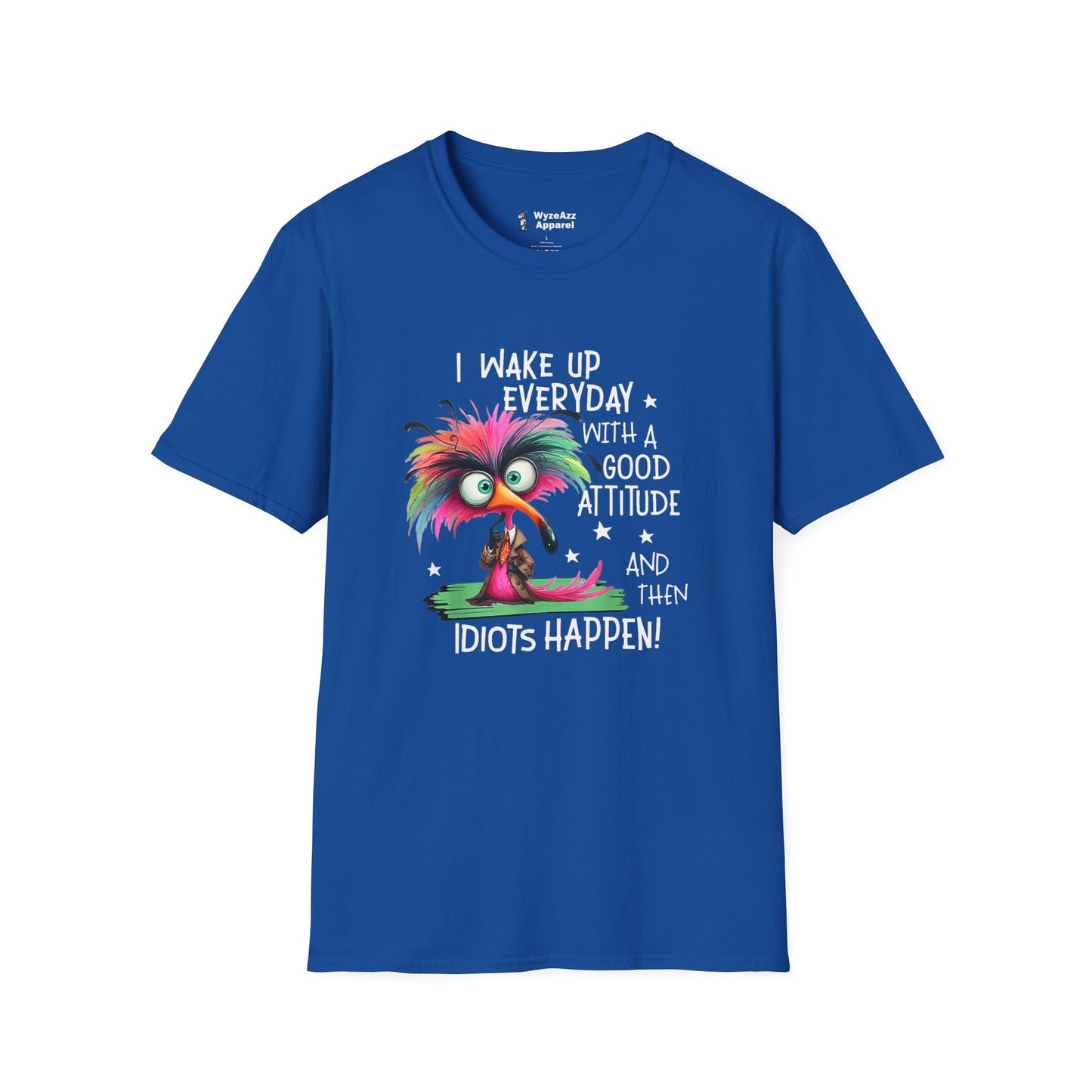 I Wake Up Every Day with a Good Attitude....Idiots T-Shirt