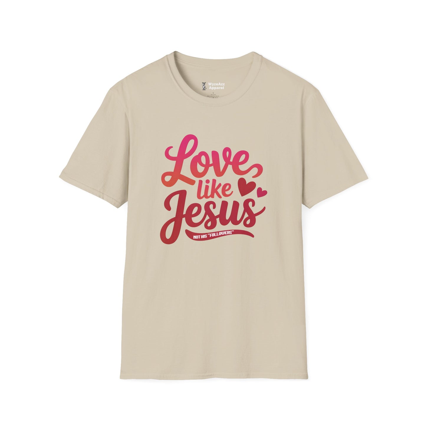 Love Like Jesus, Not His "Followers" T-Shirt