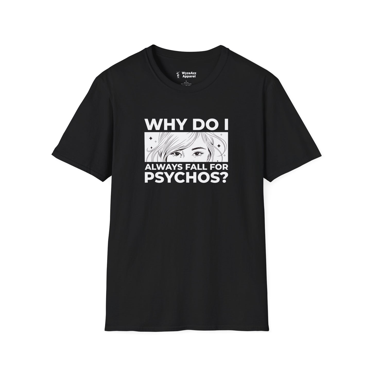 Why Do I Always Fall For Psychos T-Shirt