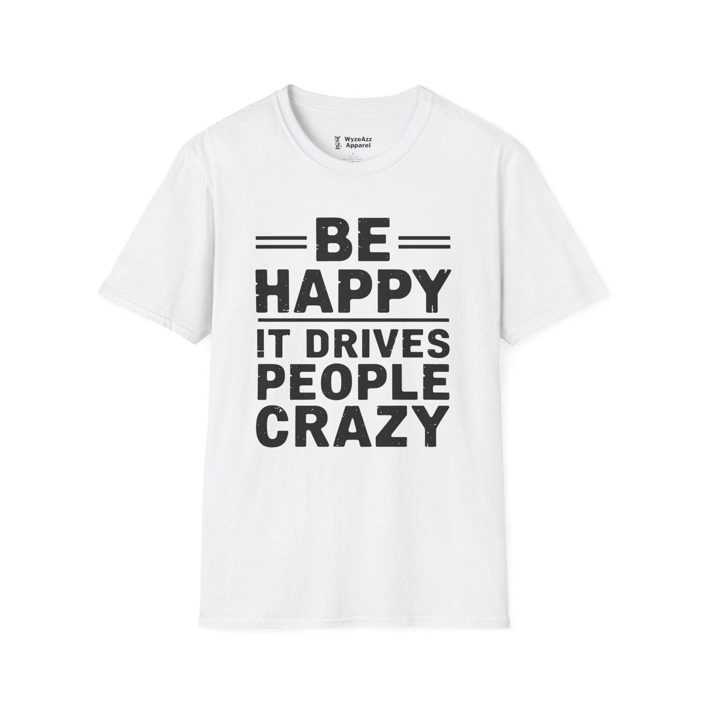 Be Happy It Drives People Crazy T-Shirt