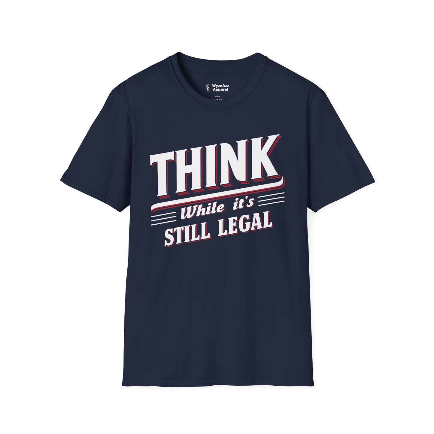 Think While It's Still Legal T-Shirt