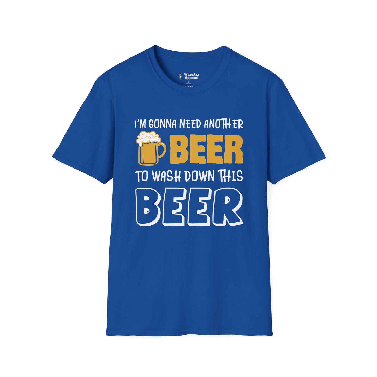 I'm Gonna Need Another Beer To Wash Down This Beer T-Shirt