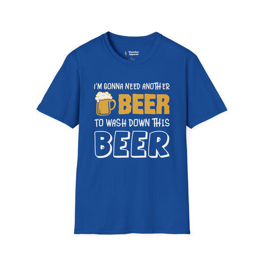 I'm Gonna Need Another Beer To Wash Down This Beer T-Shirt