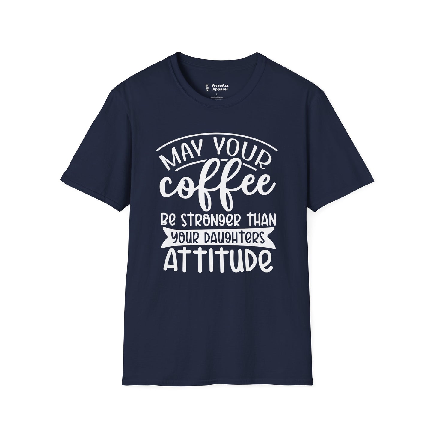 May Your Coffee Be Stronger Than Your Daughter's Attitude T-Shirt
