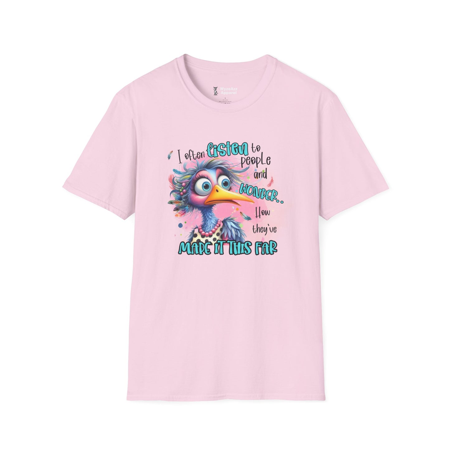 I Listen To People And Wonder How They've Made It This Far T-Shirt