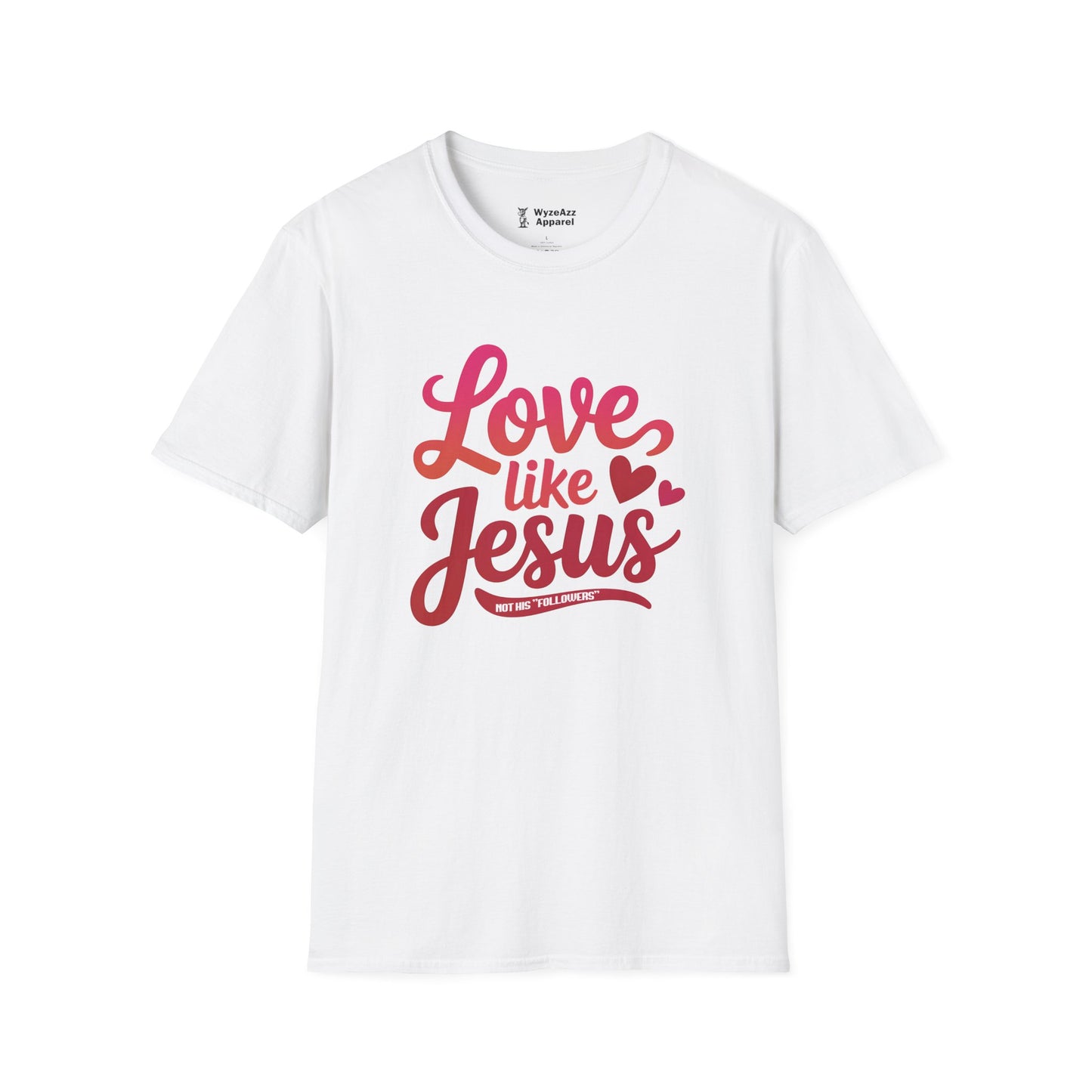 Love Like Jesus, Not His "Followers" T-Shirt