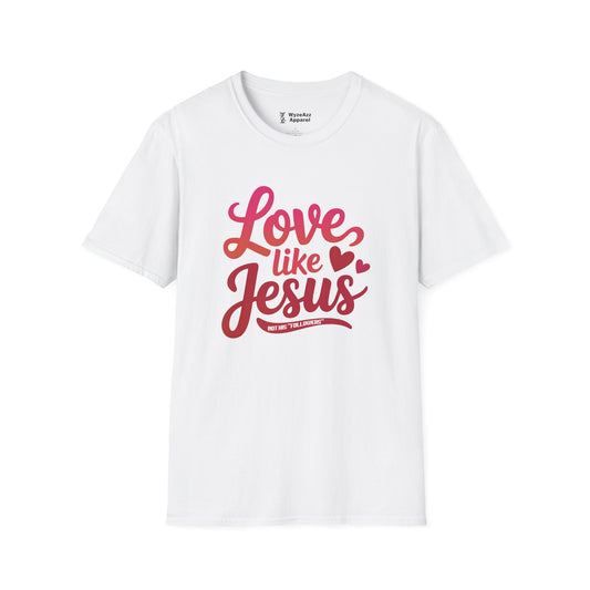 Love Like Jesus, Not His "Followers" T-Shirt