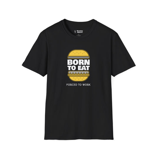 Born To Eat, Forced To Work T-Shirt