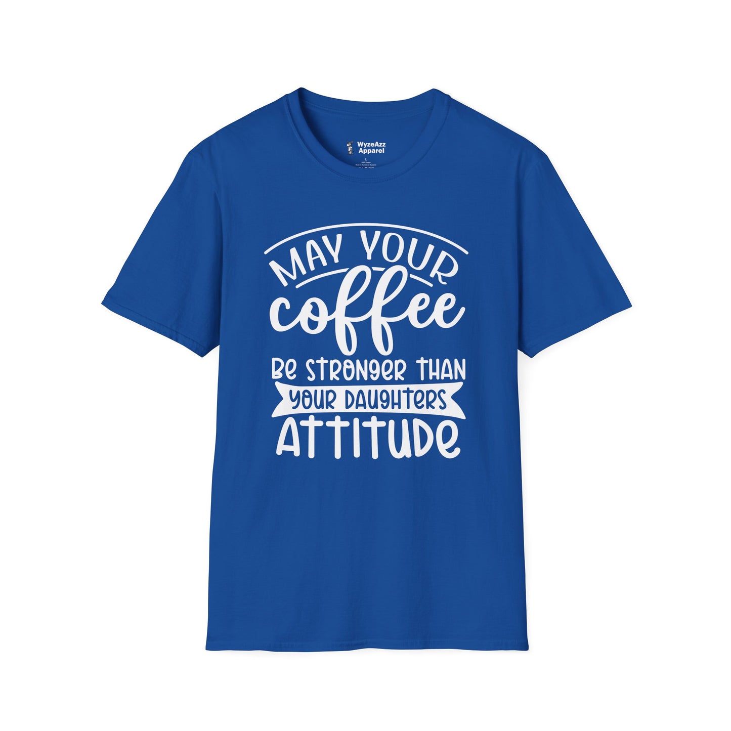 May Your Coffee Be Stronger Than Your Daughter's Attitude T-Shirt