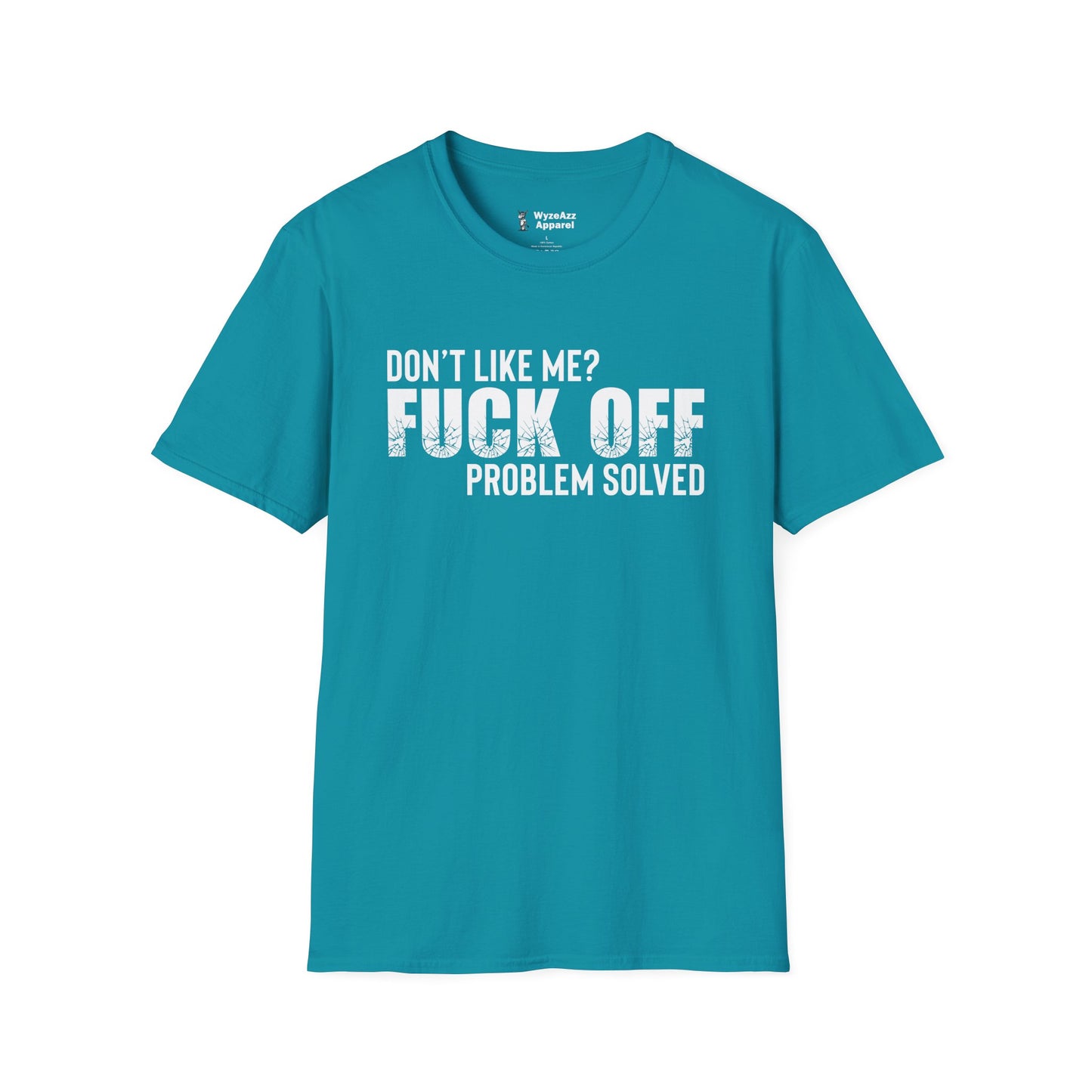 Don't Like Me?  F*** off.  Problem Solved T-Shirt
