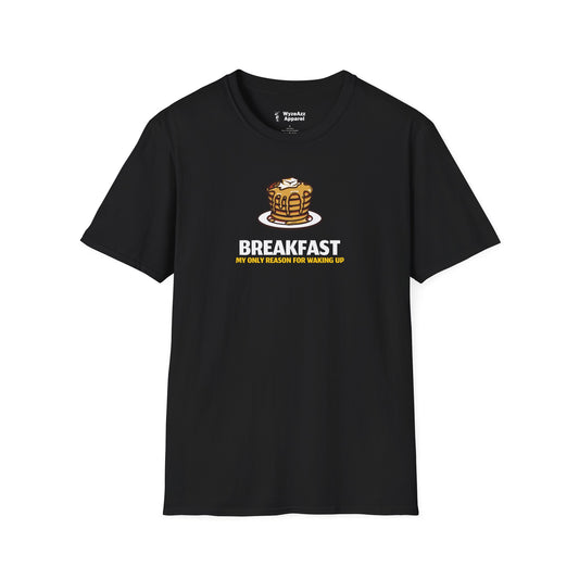 Breakfast, My Only Reason For Waking Up T-Shirt