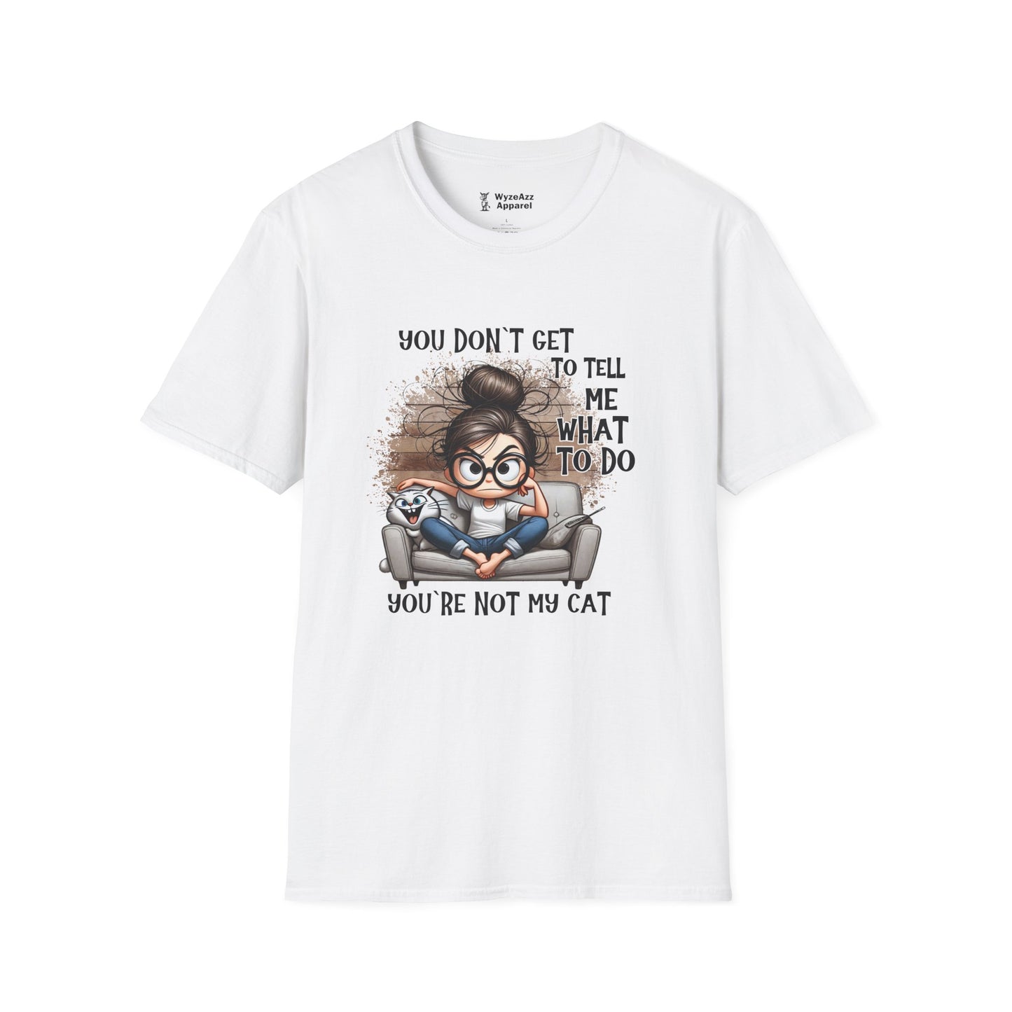 You Don't Get To Tell Me What To Do, You're Not My CAT T-Shirt