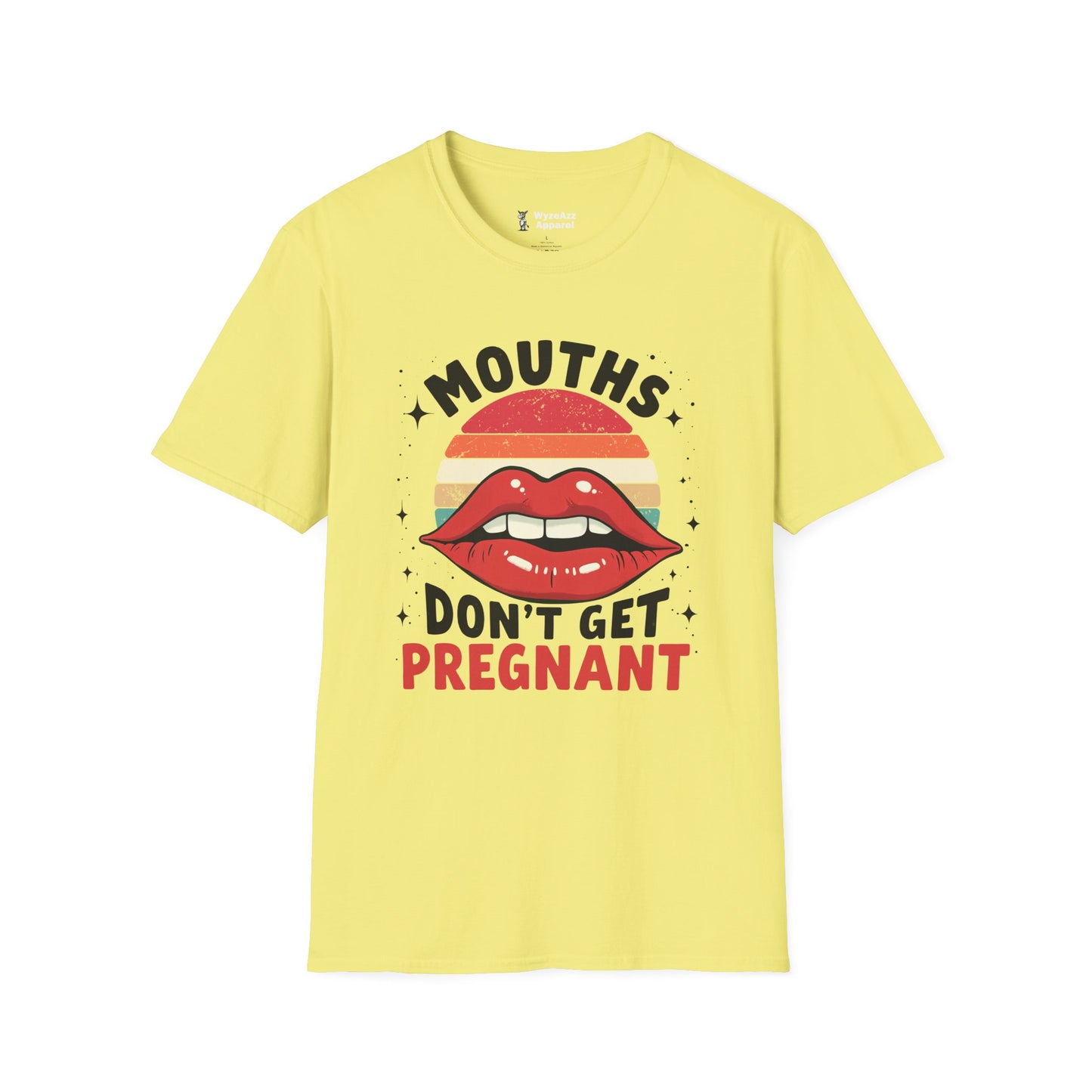 Mouths Don't Get Pregnant T-Shirt