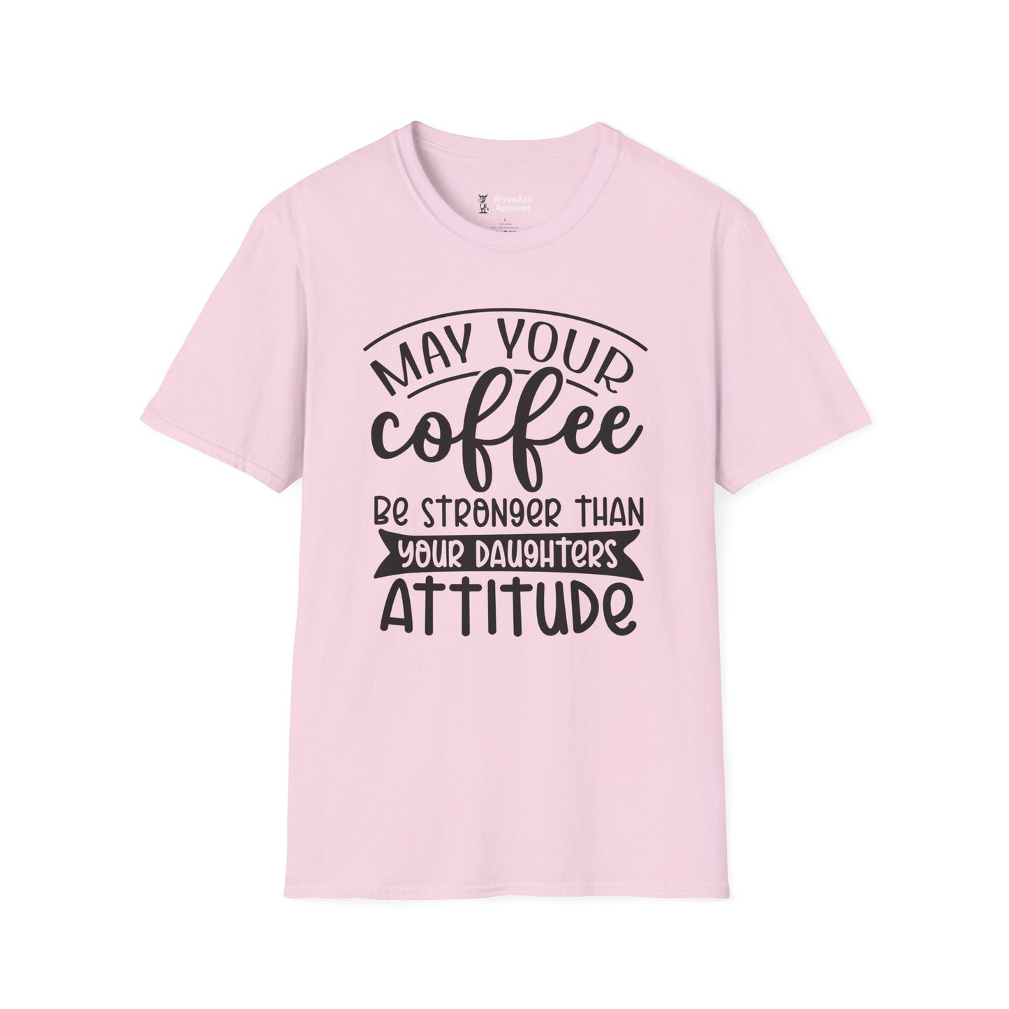 May Your Coffee Be Stronger Than Your Daughter's Attitude T-Shirt