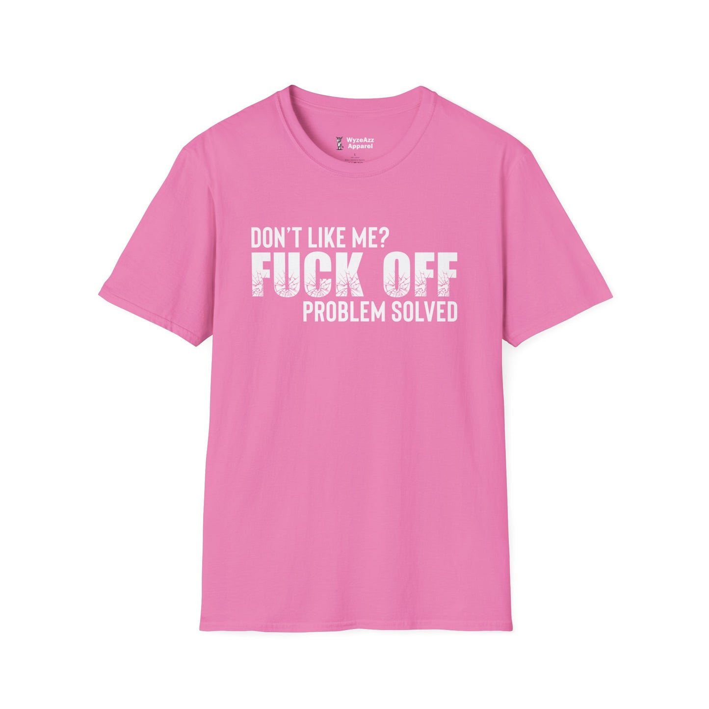 Don't Like Me?  F*** off.  Problem Solved T-Shirt