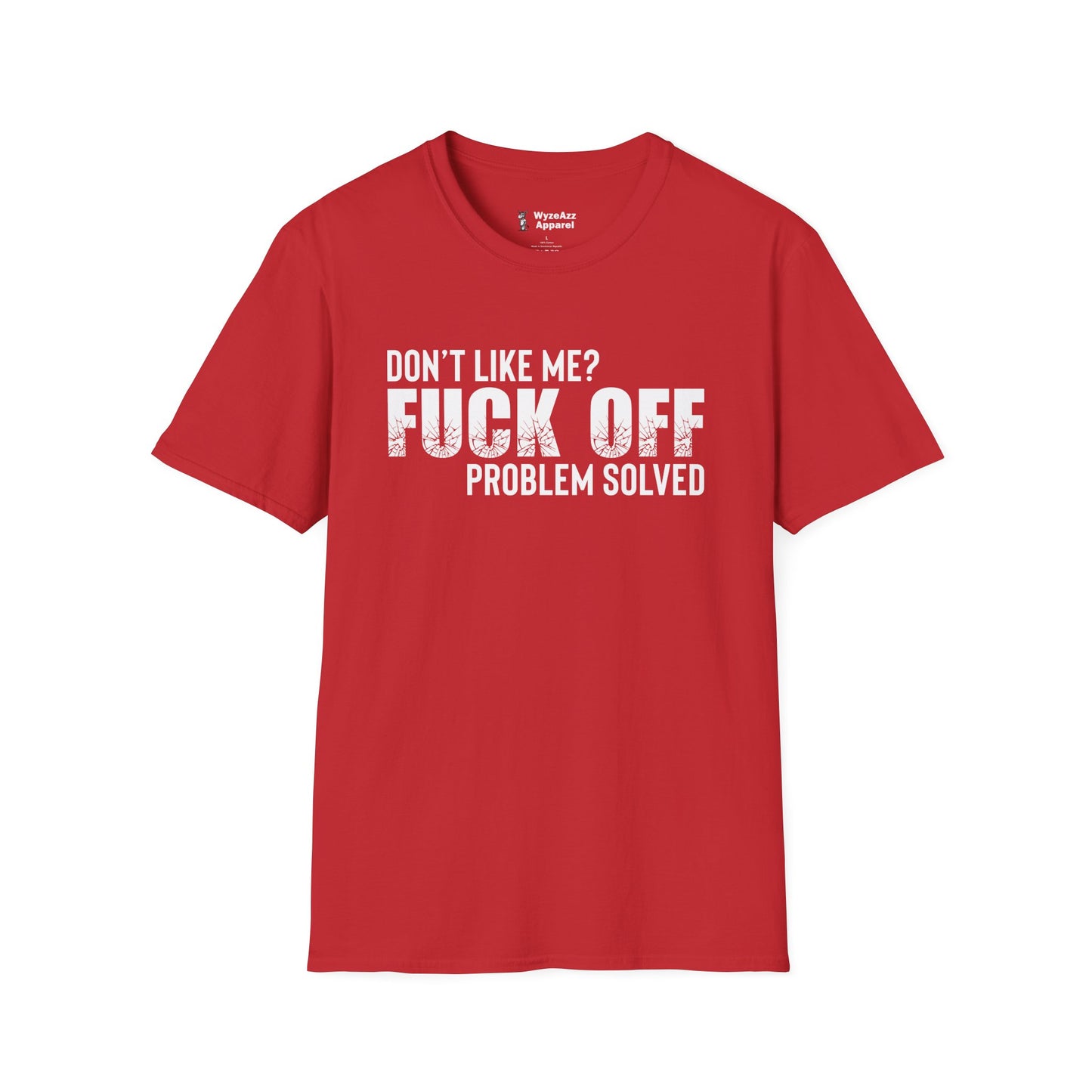 Don't Like Me?  F*** off.  Problem Solved T-Shirt