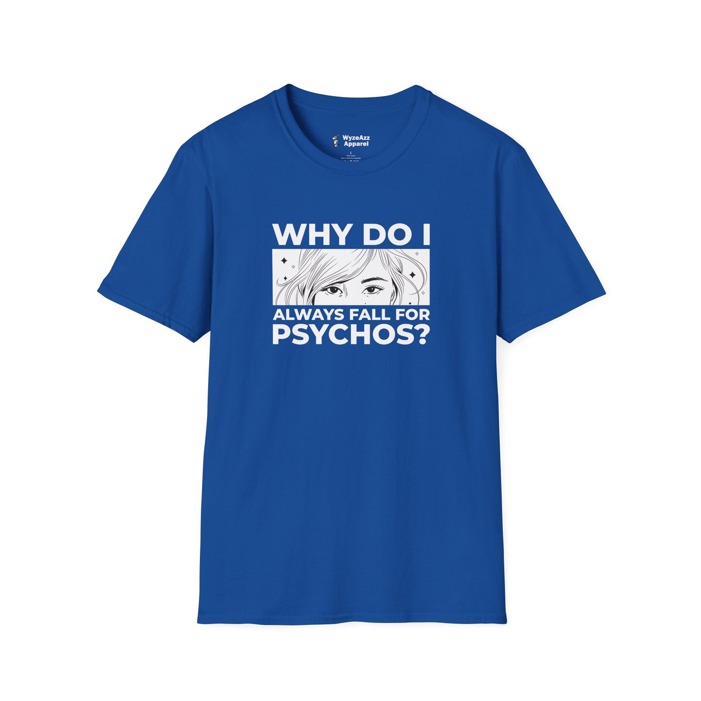 Why Do I Always Fall For Psychos T-Shirt