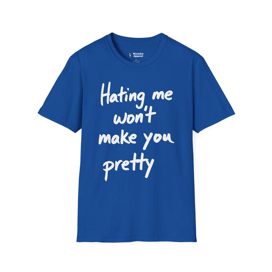 Hating Me Won't Make You Pretty T-Shirt