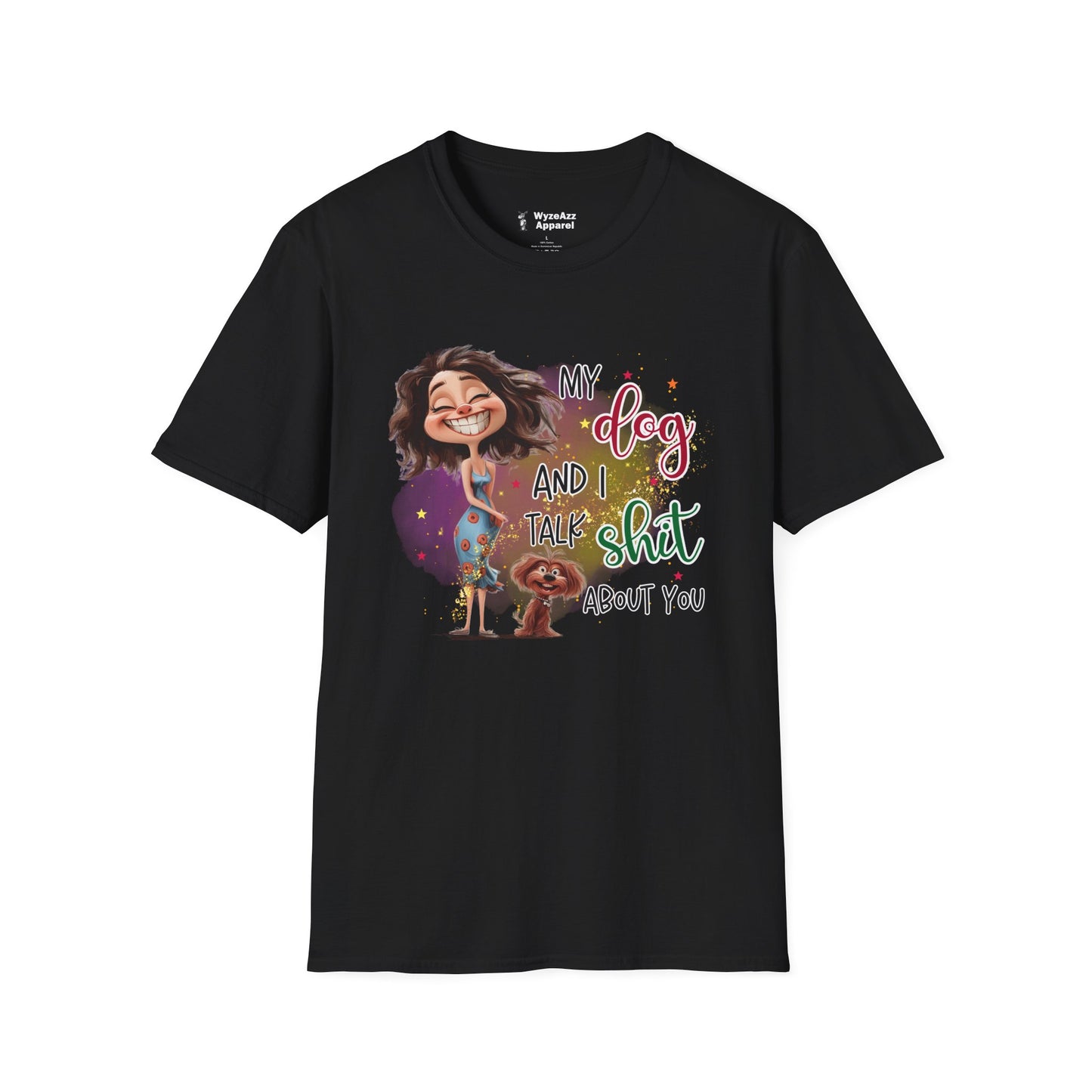 My Dog and I Talk Sh** About You T-Shirt
