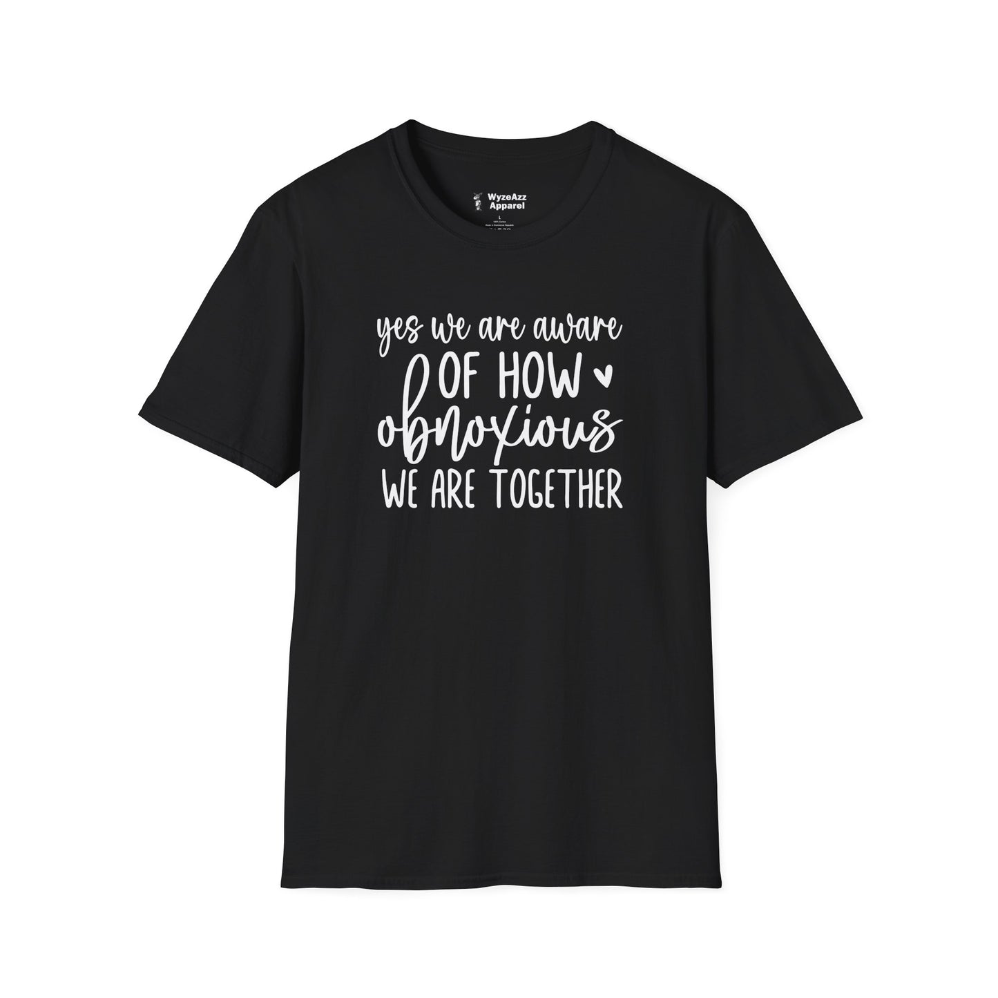 Yes, We Are Aware Of How Obnoxious We Are Together T-Shirt