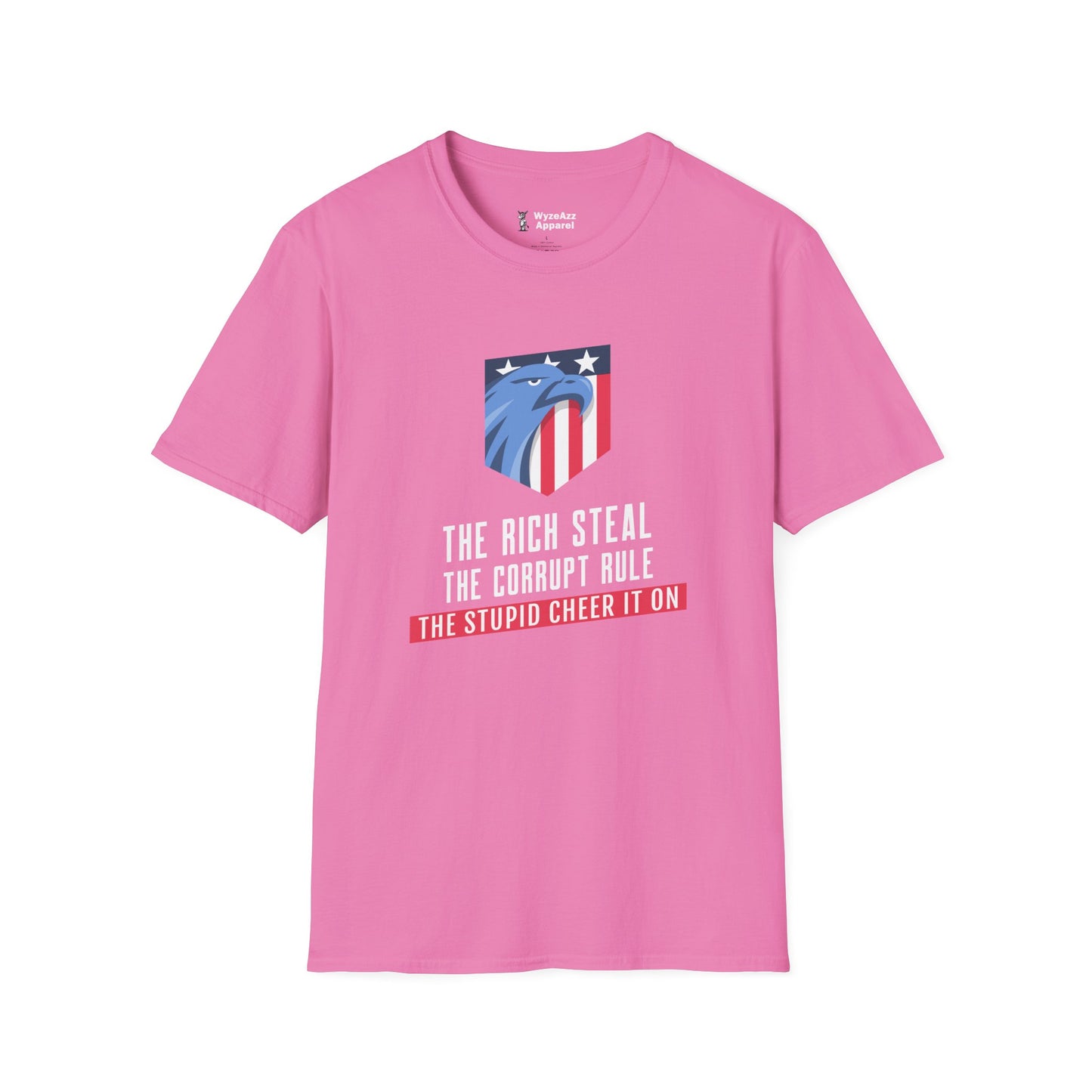The Rich Steal, The Corrupt Rule, The Stupid Cheer It On T-Shirt