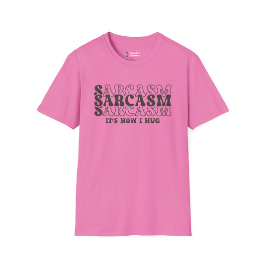 Sarcasm, It's How I Hug T-Shirt