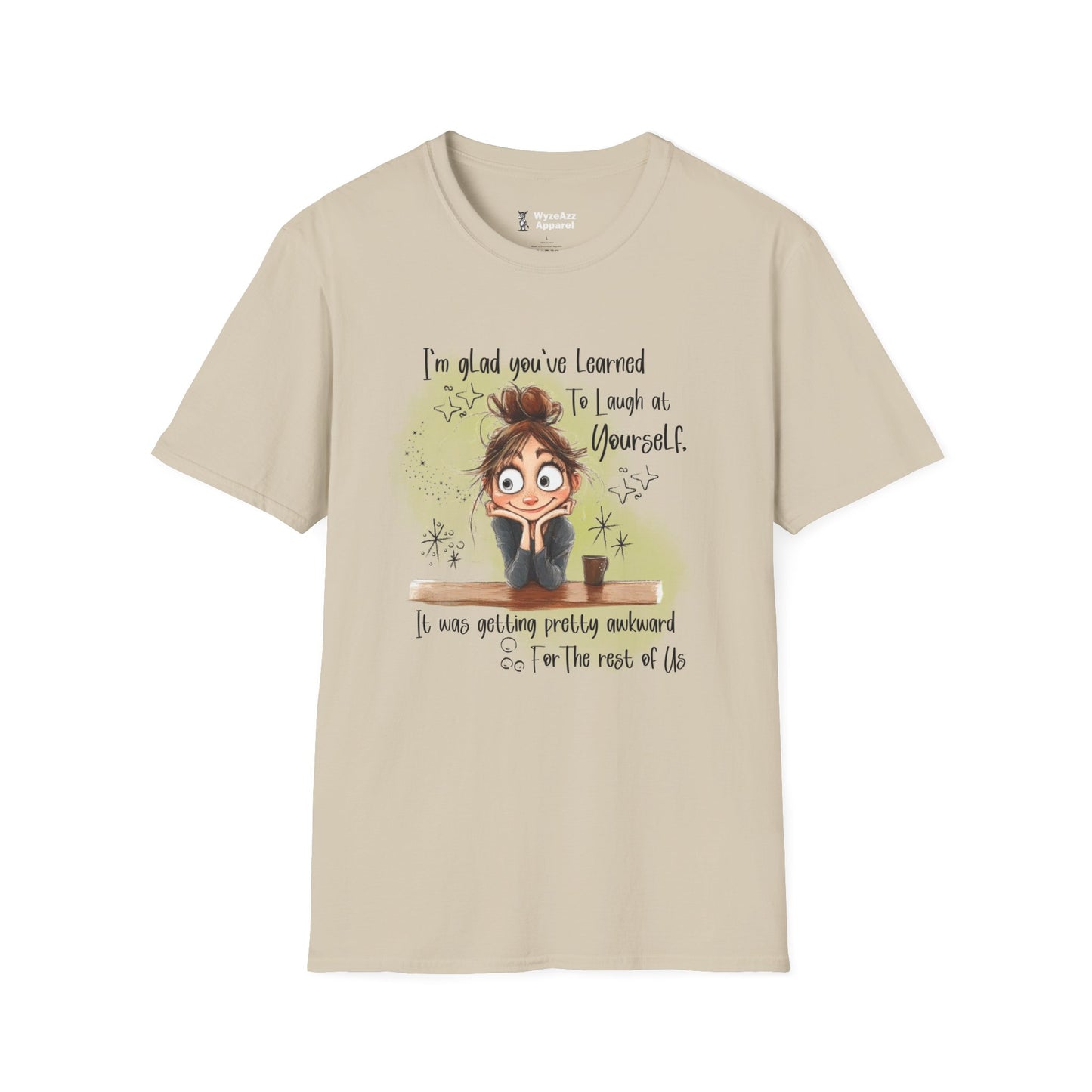 I'm Glad You've Learned To Laugh At Yourself T-Shirt