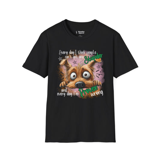 Every Day I Think People Can't Get Any Stupider T-Shirt