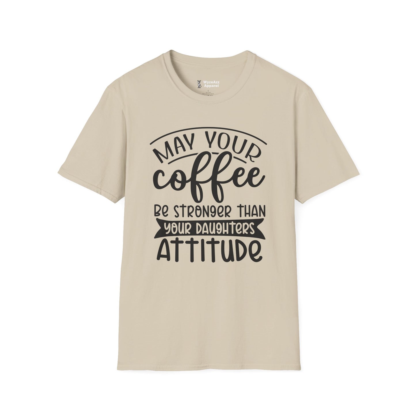 May Your Coffee Be Stronger Than Your Daughter's Attitude T-Shirt