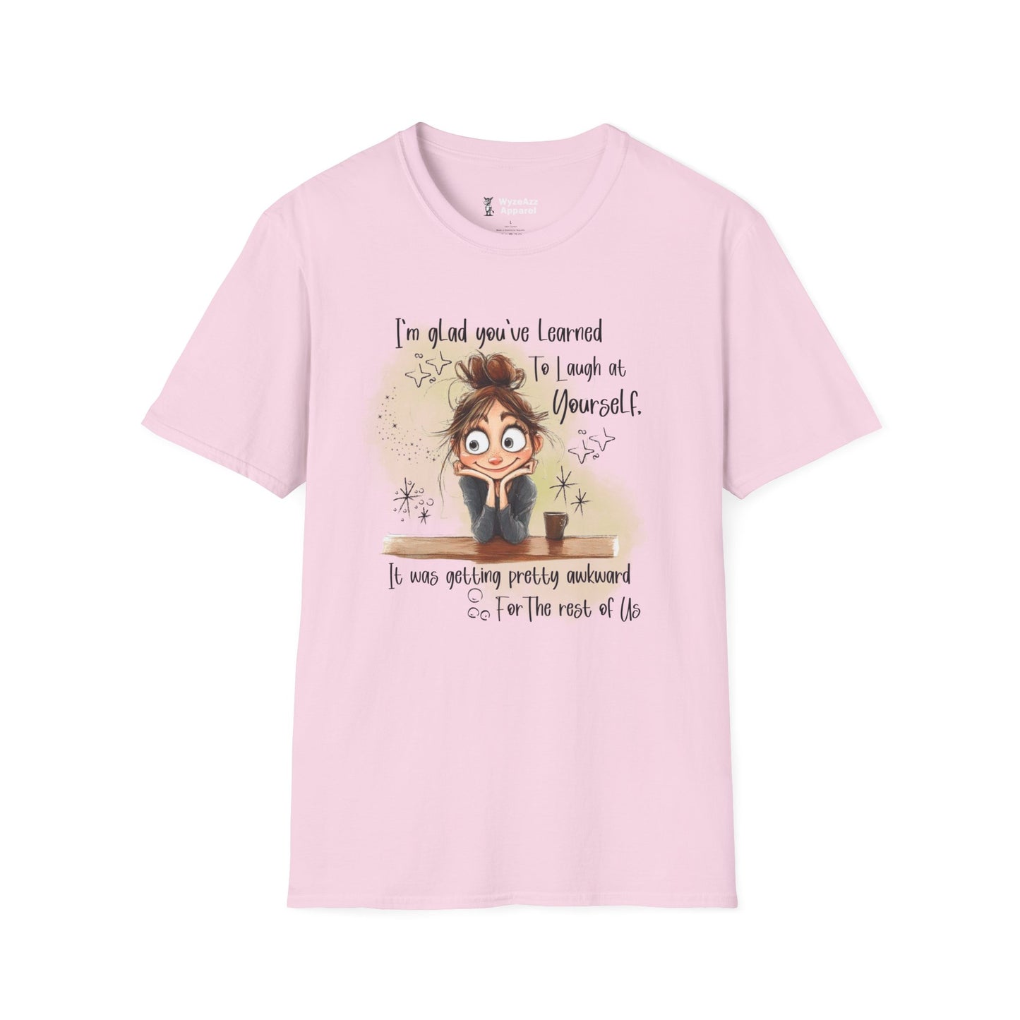 I'm Glad You've Learned To Laugh At Yourself T-Shirt