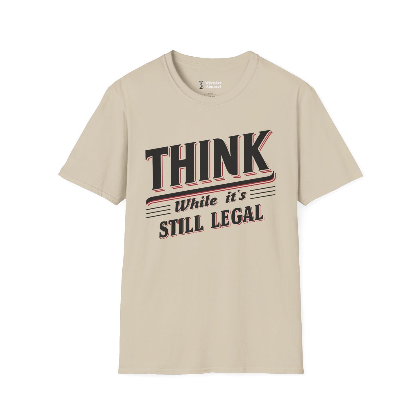 Think While It's Still Legal T-Shirt