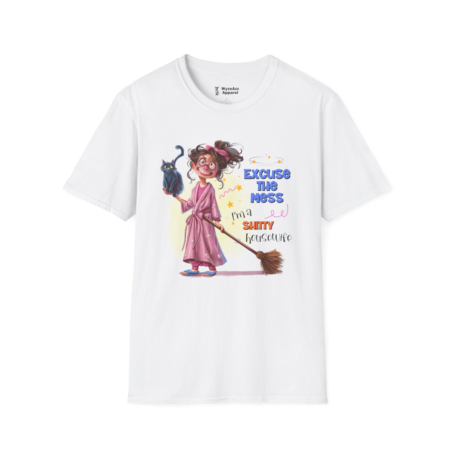 Excuse The Mess, I'm A Sh*tty Housewife T-Shirt