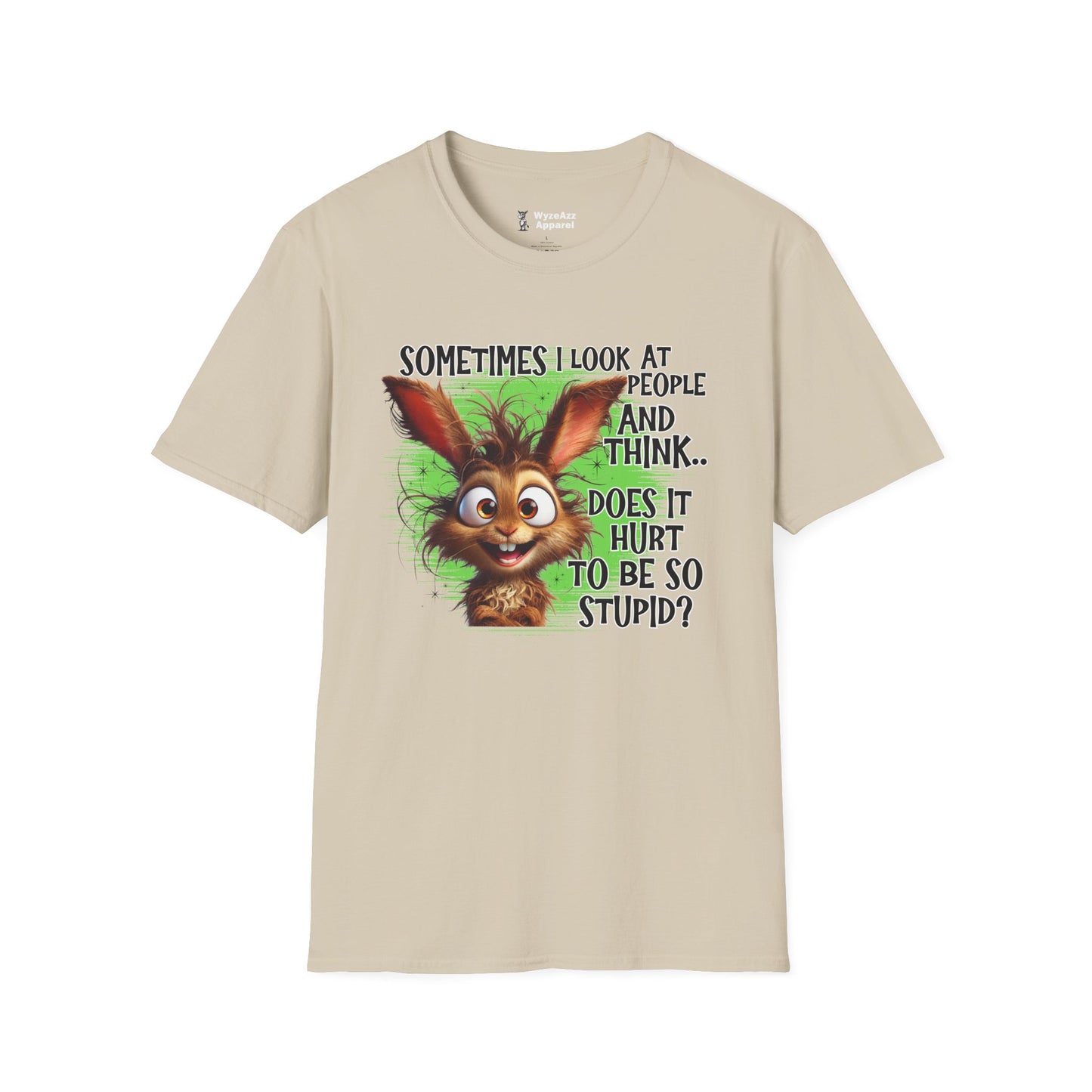 Sometimes I Look at People and Think - Does It Hurt To Be So Stupid? T-Shirt