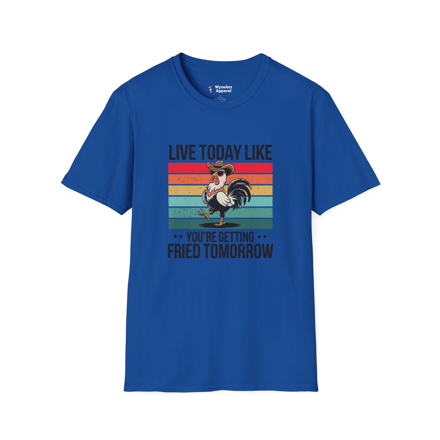 Live Today Like You’re Getting Fried Tomorrow T-Shirt