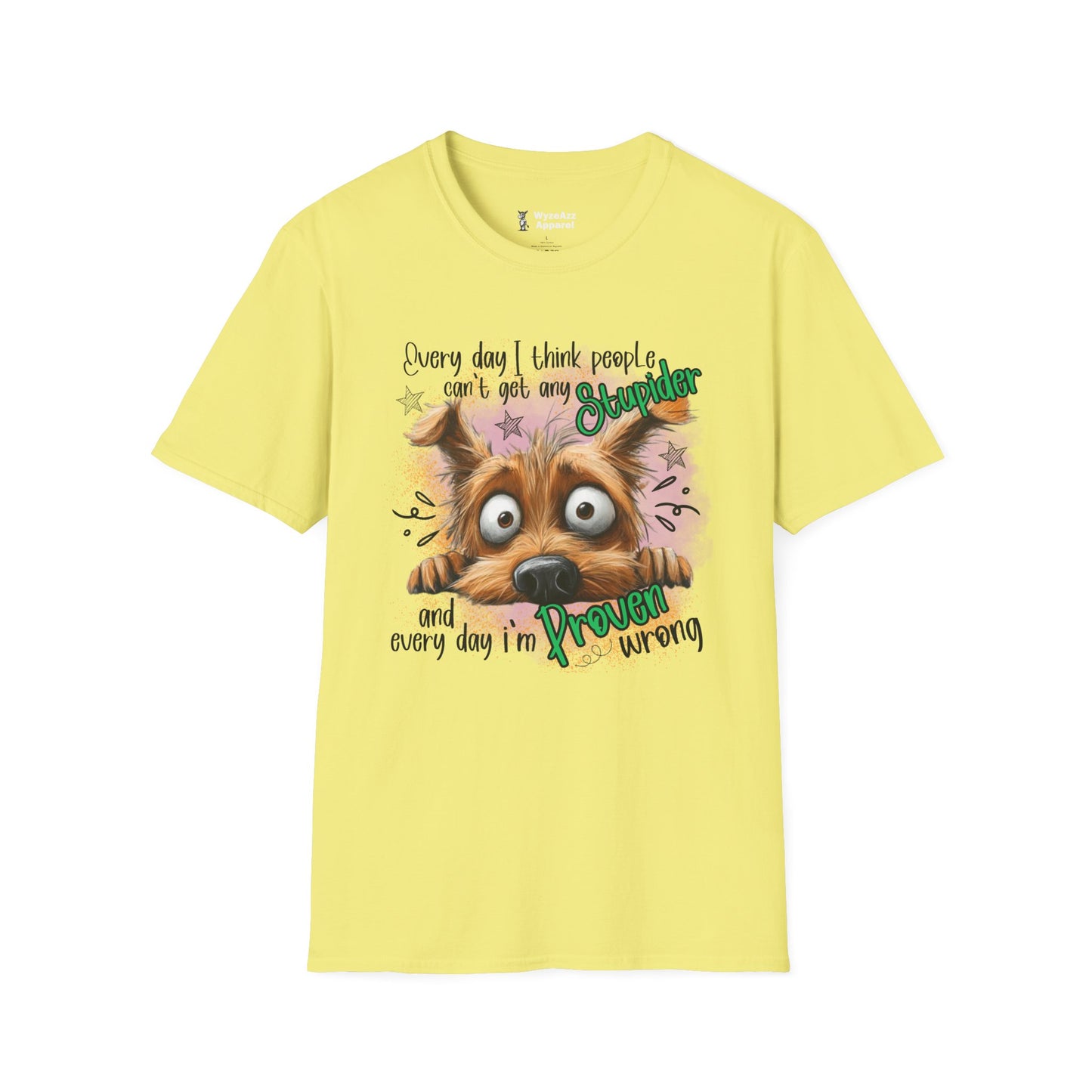 Every Day I Think People Can't Get Any Stupider T-Shirt